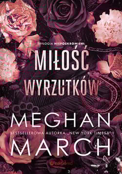 Miłość wyrzutków Trylogia Nieposkromionych 3 - Meghan March