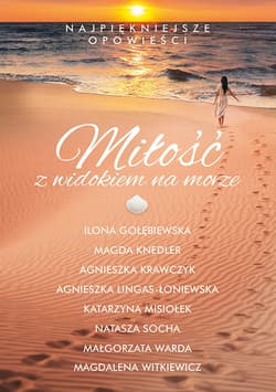 Miłość z widokiem na morze - ebook - Małgorzata Warda, Natasza Socha, Magdalena Witkiewicz, Agnieszka Lingas-Łoniewska, Agnieszka Krawczyk, Katarzyna Misiołek, Ilona Gołębiewska, Magda Knedler