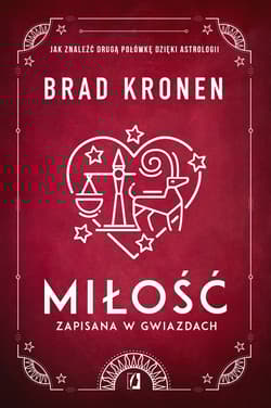 Miłość zapisana w gwiazdach Jak znaleźć drugą połówkę dzięki astrologii - Brad Kronen