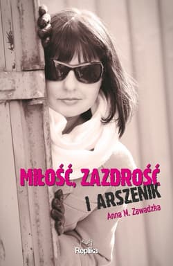 Miłość zazdrość i arszenik - Anna Zawadzka