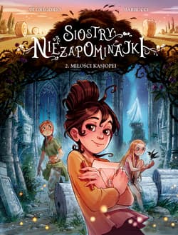 Miłości Kasjopei. Siostry Niezapominajki. Tom 2 - Di Gregorio Giovanni, Alessandro Barbucci