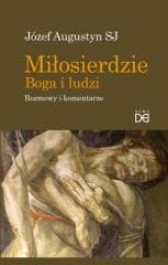Miłosierdzie Boga i ludzi. Rozmowy i komentarze - Józef Augustyn SJ