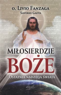 Miłosierdzie Boże Ostatnia nadzieja świata - Fanzaga Livio