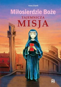 Miłosierdzie Boże. Tajemnicza misja - Anna Ziętek