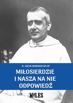 Miłosierdzie i nasza na nie odpowiedź - Jacek Woroniecki, o. OP