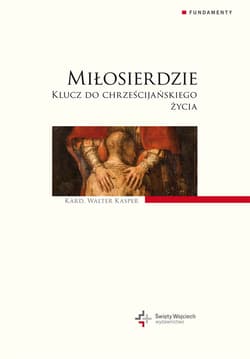 Miłosierdzie. Klucz do chrześcijańskiego życia - Kasper Walter