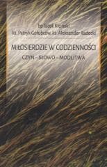 Miłosierdzie w codzienności. Czyn. Słowo. Modlitwa - Patryk Gołubców, Aleksander Radec, Jacek Kiciński