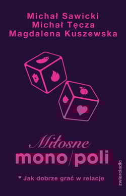 Miłosne mono/poli Jak dobrze grać w relacje? - Magdalena Kuszewska
