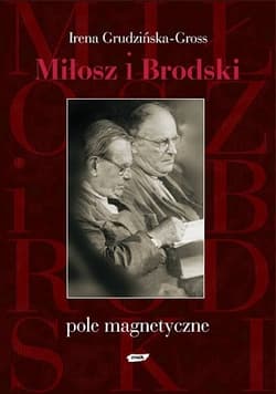 Miłosz i Brodski. Pole magnetyczne - Irena Grudzińska-Gross