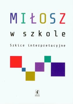 Miłosz w szkole Szkice interpretacyjne - Opracowanie Zbiorowe