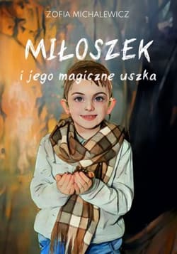 Miłoszek i jego magiczne uszka - Zofia Michalewicz