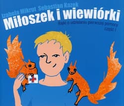 Miłoszek i wiewórki Bajki o udzielaniu pierwszej pomocy część 1 - Kazek Sebastian