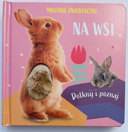 Milutkie zwierzaczki. Dotknij i poznaj. Na wsi - Praca zbiorowa