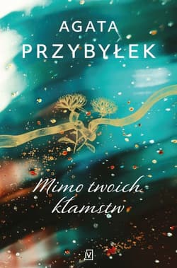 Mimo twoich kłamstw - Agata Przybyłek