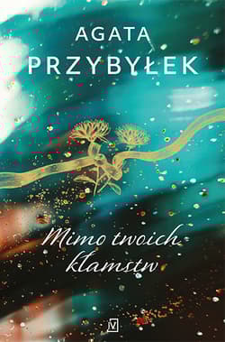 Mimo twoich kłamstw - Agata Przybyłek
