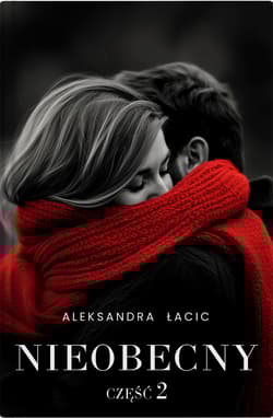 Mimo wszystko część 2 Nieobecny - Aleksandra Łacic