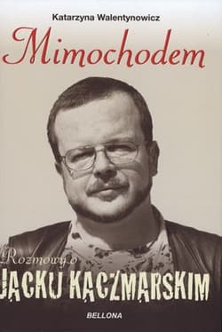 Mimochodem Rozmowy o Jacku Kaczmarskim