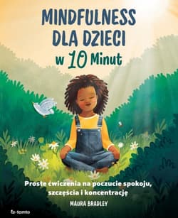 Mindfulness dla dzieci w 10 minut - Maura Bradley