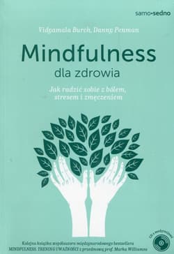 Mindfulness dla zdrowia Jak radzić sobie z bólem, stresem i zmęczeniem