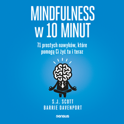 Mindfulness w 10 minut.  71 prostych nawyków, które pomogą Ci żyć tu i teraz - audiobook - E.G. Scott