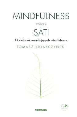 Mindfulness znaczy sati 25 ćwiczeń rozwijających mindfulness - Tomasz Kryszczyński