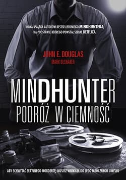 Mindhunter. Podróż w ciemność - John Douglas, Mark Olshaker