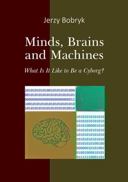 Minds brains and machines What is it like to be a cyborg? - Jerzy Bobryk