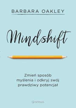 Mindshift Zmień sposób myślenia i odkryj swój prawdziwy potencjał - Barbara Oakley