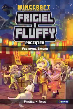 Minecraft Nieoficjalny przewodnik Frigiel i Fluffy Początek Festiwal Smoka - Ange Frigiel