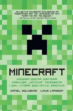 Minecraft Niewiarygodna historia Markusa „Notcha” Perssona i gry, która wszystko zmieniła - Goldberg Daniel, Larsson Linus