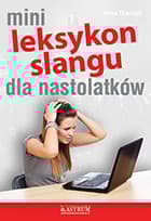 Mini Leksykon slangu dla nastolatków - Anna Tkaczyk