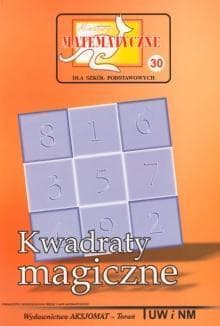 Miniatury matematyczne 30 Kwadraty magiczne - A. Świątek,  Bobiński, P. Nodzyński