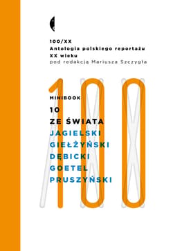 Minibook 10. Ze świata. Antologia 100/XX - ebook - Wojciech Jagielski, Tadeusz Dębicki, Ferdynand Goetel, Ksawery  Pruszyński, Wojciech Giełżyński