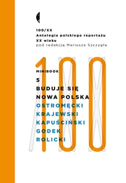 Minibook 5. Buduje się nowa Polska. Antologia 100/XX - ebook - Janusz Rolicki, Michal Krajewski, Bogdan Ostromęcki, Ryszard Kapuściński, Włodzimierz Godek