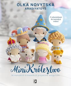 MiniKrólestwo 36 malutkich królewskich projektów amigurumi - Olka Novytska
