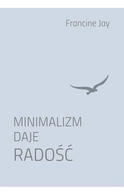 Minimalizm daje radość