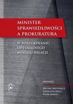 Minister Sprawiedliwości a prokuratura - Piotr Mikuli, Mistygacz Michał, Grzegorz Kuca