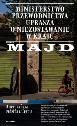 Ministerstwo Przewodnictwa uprasza o niezostawanie w kraju. Amerykańska rodzina w Iranie - Hooman Majd