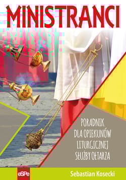 Ministranci Poradnik dla opiekunów Liturgicznej Służby Ołtarza - Sebastian Kosecki