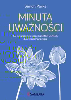 Minuta uważności 60-sekundowe ćwiczenia mindfulness dla świadomego życia - Simon Parke