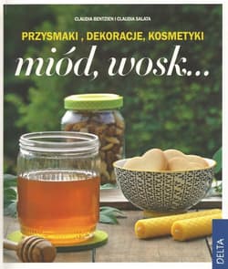 Miód, wosk Przysmaki, dekoracje, kosmetyki - Bentzien Claudia, Salata Claudia