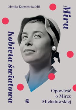 Mira. Kobieta światowa. Opowieść o Mirze Michałowskiej