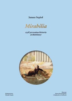 Mirabilia. czyli prywatna historia architektury - Janusz Sepioł