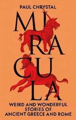 Miracula: Weird and Wonderful Stories of Ancient Greece and Rome wer. angielska - Paul Chrystal