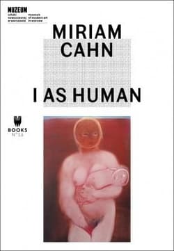 Miriam Cahn: I as Human - Marta Dziewańska