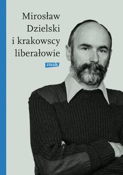 Mirosław Dzielski i krakowscy liberałowie - ebook - Szymon Bródka