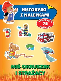 Miś Okruszek i strażacy. Historyjki z nalepkami - Anna Wiśniewska