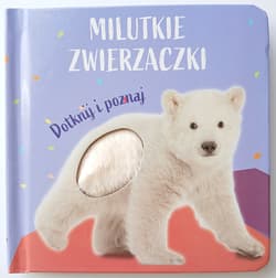 Miś polarny. Milutkie zwierzaczki. Dotknij i poznaj - Opracowanie Zbiorowe