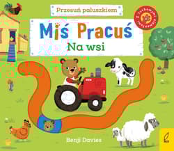 Miś Pracuś Przesuń paluszkiem Na wsi - Benji Davies