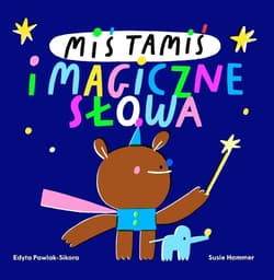 Miś Tamiś i magiczne słowa - Susie Hammer, Edyta Pawlak-Sikora